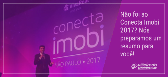 Não foi ao Conecta Imobi 2017? Nós preparamos um resumo para você!