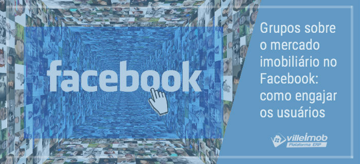 Grupos sobre o mercado imobiliário no Facebook: como engajar os usuários