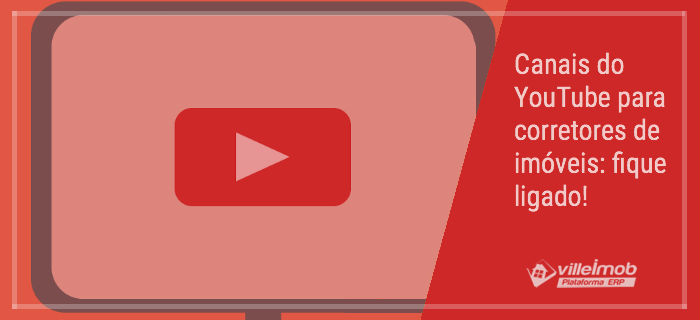 Canais do YouTube para corretores de imóveis: fique ligado!