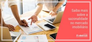 Saiba mais sobre a sazonalidade no mercado imobiliário