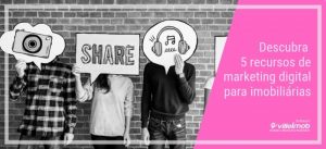 Descubra 5 recursos de marketing digital para imobiliárias