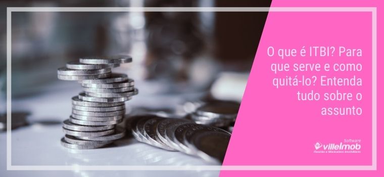 O que é ITBI? Para que serve e como quitá-lo? Entenda tudo sobre o assunto