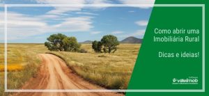Como abrir uma Imobiliária Rural - Dicas e ideias